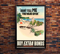 Don't Tell Me the War is Over - War Bonds - WW2 Poster