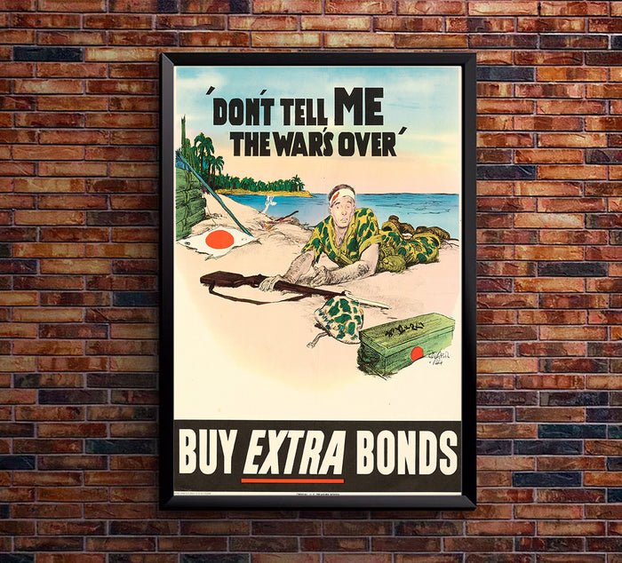 Don't Tell Me the War is Over - War Bonds - WW2 Poster